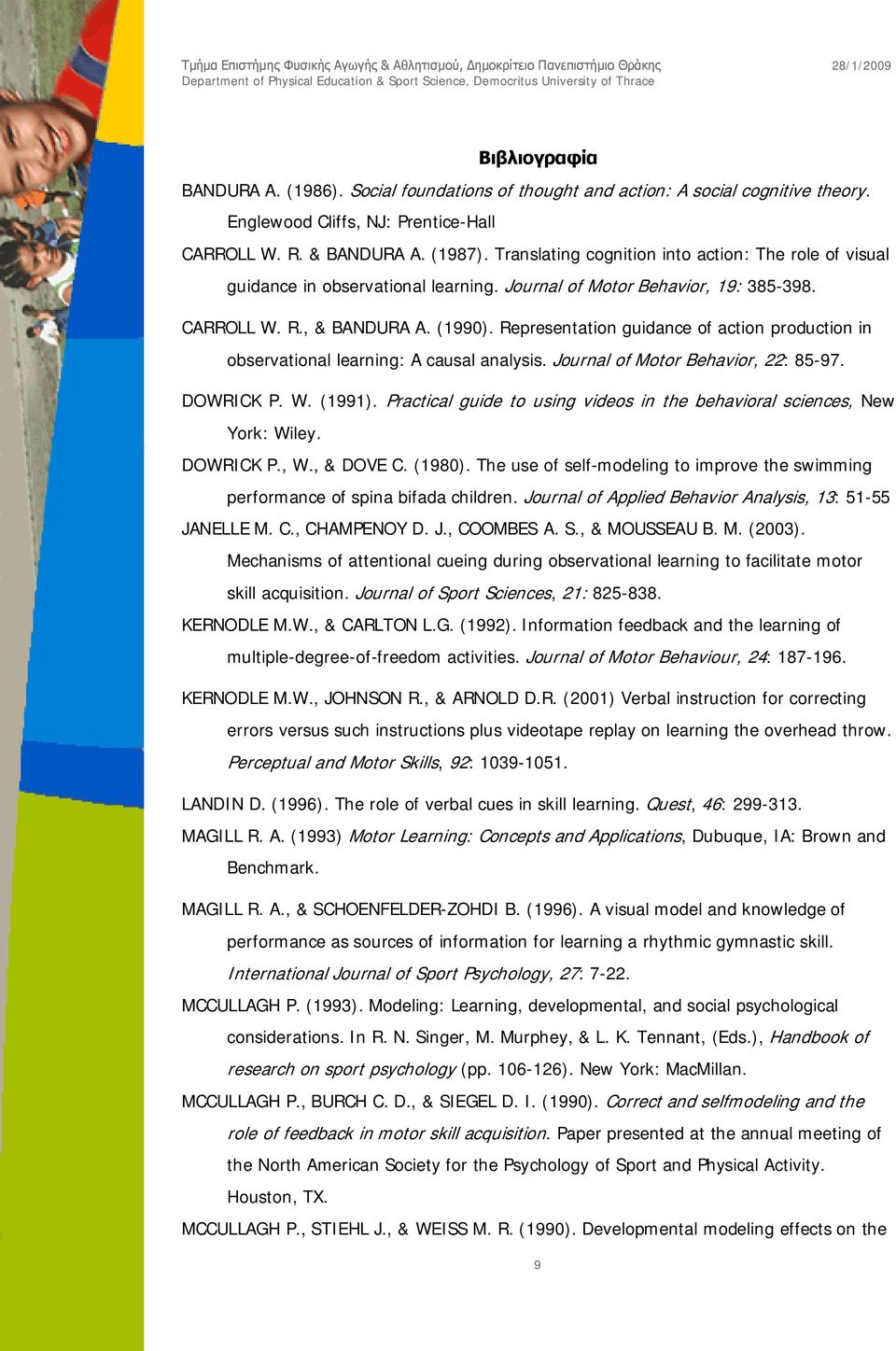 Representation guidance of action production in observational learning: A causal analysis. Journal of Motor Behavior, 22: 85-97. DOWRICK P. W. (1991).