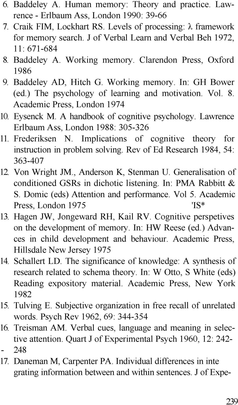 ) The psychology of learning and motivation. Vol. 8. Academic Press, London 1974 10. Eysenck M. A handbook of cognitive psychology. Lawrence Erlbaum Ass, London 1988: 305-326 11. Frederiksen N.