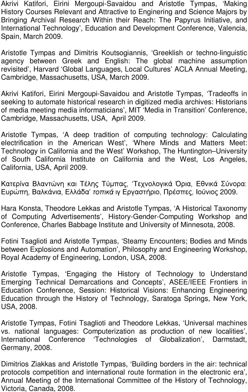 Aristotle Tympas and Dimitris Koutsogiannis, Greeklish or techno-linguistic agency between Greek and English: The global machine assumption revisited, Harvard Global Languages, Local Cultures ACLA