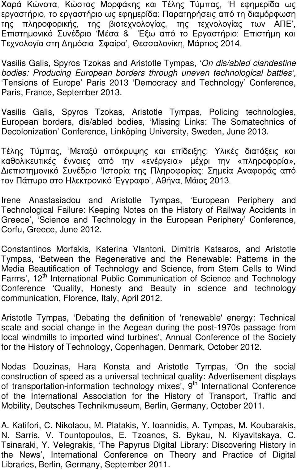 Vasilis Galis, Spyros Tzokas and Aristotle Tympas, On dis/abled clandestine bodies: Producing European borders through uneven technological battles, Tensions of Europe Paris 2013 Democracy and