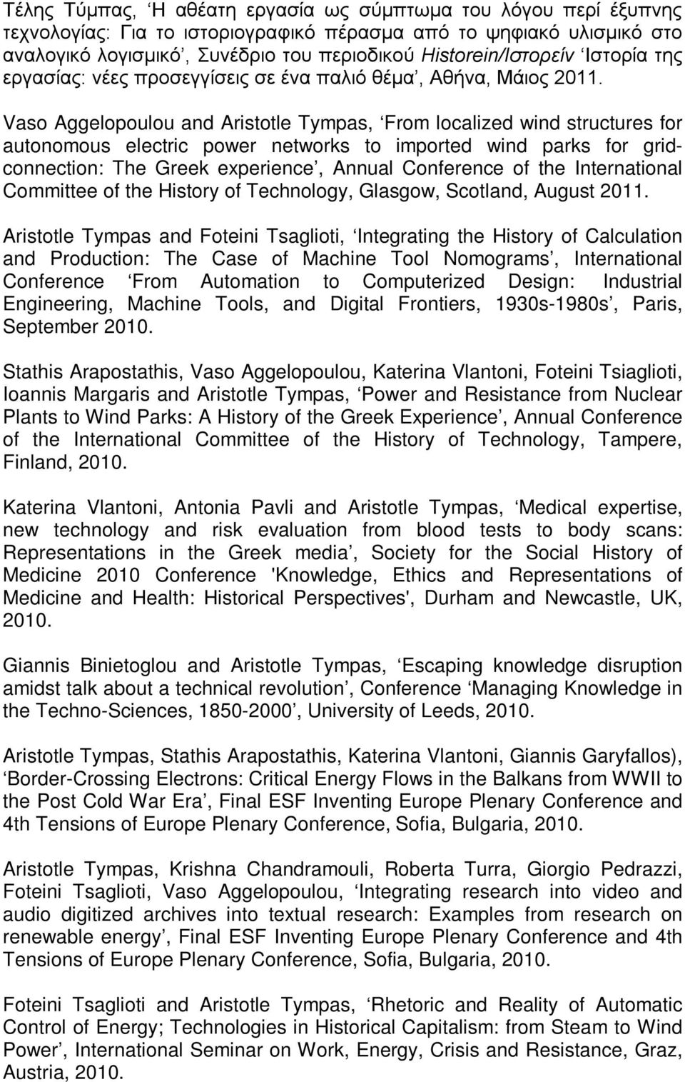 Vaso Aggelopoulou and Aristotle Tympas, From localized wind structures for autonomous electric power networks to imported wind parks for gridconnection: The Greek experience, Annual Conference of the