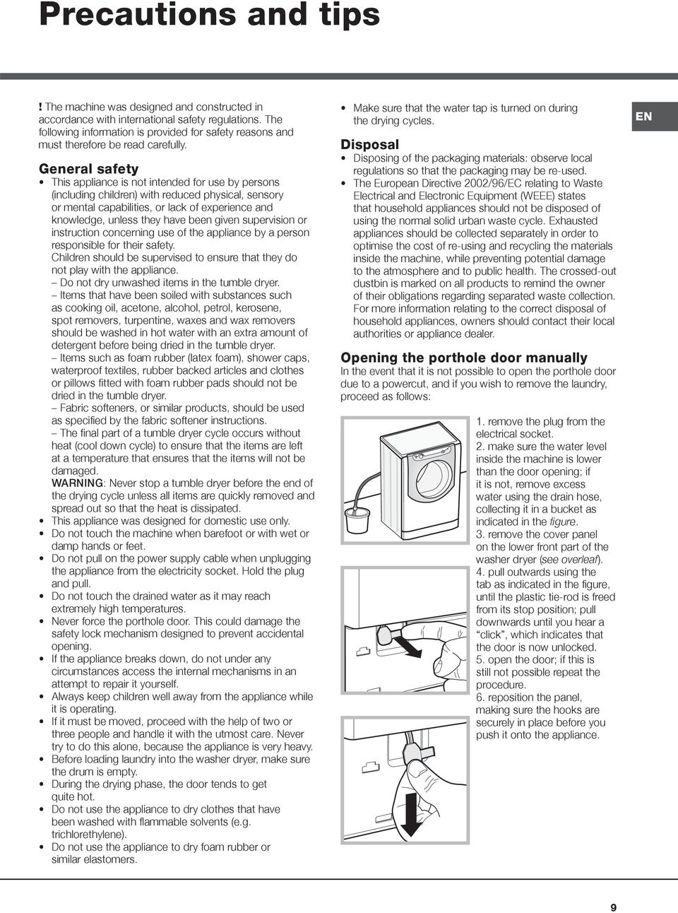 General safety This appliance is not intended for use by persons (including children) with reduced physical, sensory or mental capabilities, or lack of experience and knowledge, unless they have been