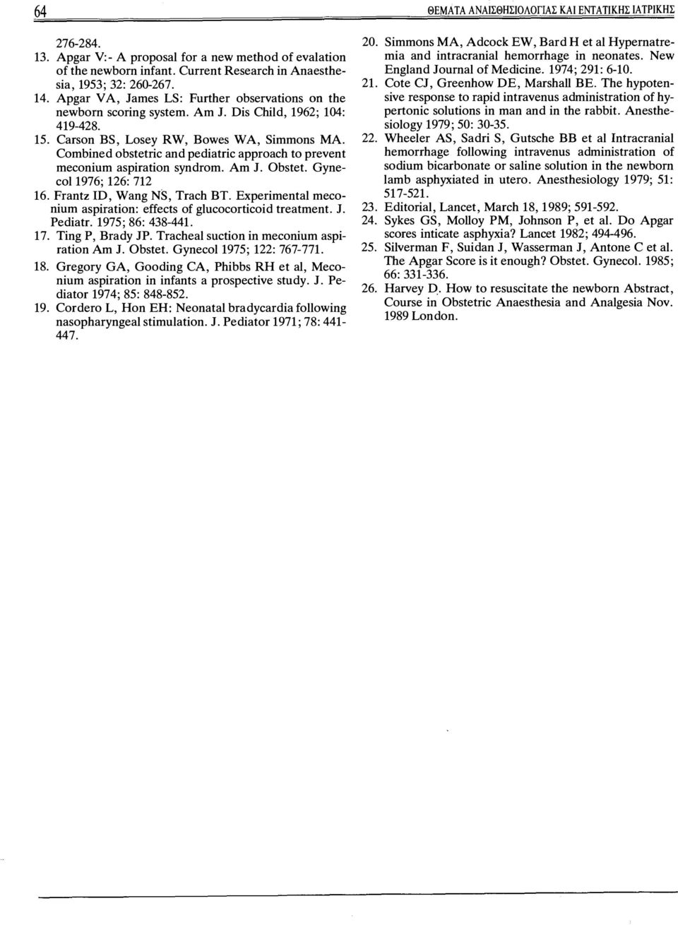 Combined obstetric and pediatric approach to prevent meconium aspiration syndrom. Am J. Obstet. Gynecol 1976; 126: 712 16. Frantz ID, Wang NS, Trach ΒΤ.