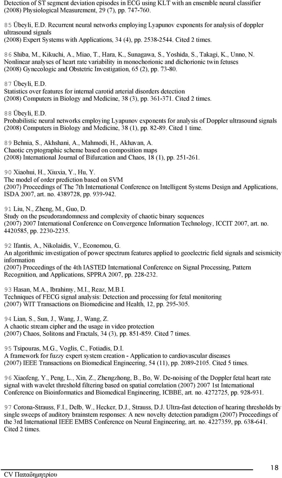 Nonlinear analyses of heart rate variability in monochorionic and dichorionic twin fetuses (2008) Gynecologic and Obstetric Investigation, 65 (2), pp. 73-80. 87 Übeyli, E.D.