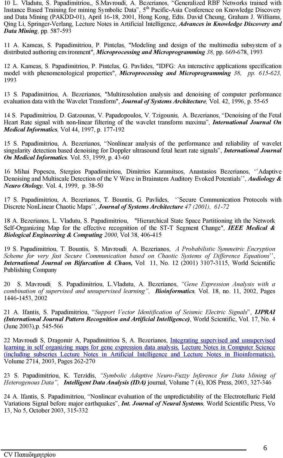 Hong Kong, Edts. David Cheung, Graham J. Williams, Qing Li, Springer-Verlang, Lecture Notes in Artificial Intelligence, Advances in Knowledge Discovery and Data Mining, pp. 587-593 11 A. Kameas, S.