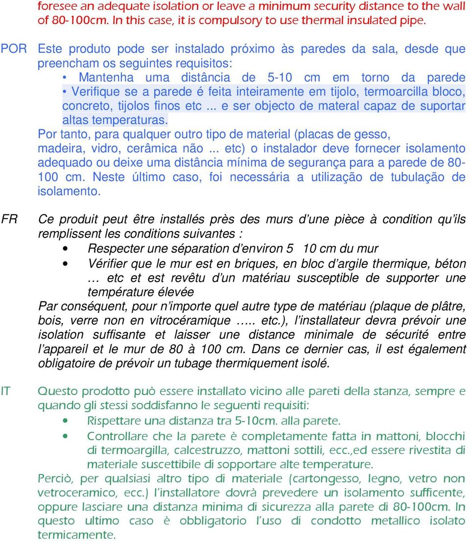 inteiramente em tijolo, termoarcilla bloco, concreto, tijolos finos etc... e ser objecto de materal capaz de suportar altas temperaturas.