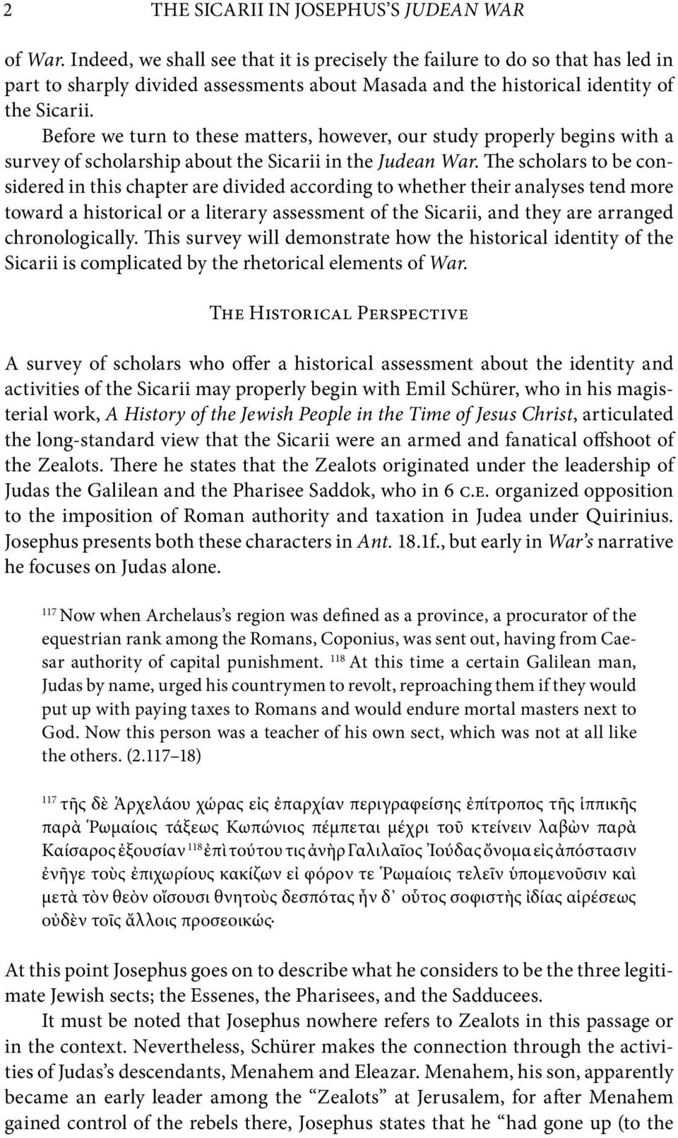 Before we turn to these matters, however, our study properly begins with a survey of scholarship about the Sicarii in the Judean War.