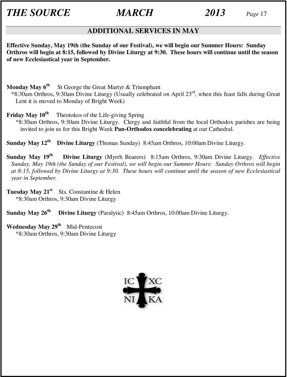 Monday May 6 th St George the Great Martyr & Triumphant *8:30am Orthros, 9:30am Divine Liturgy (Usually celebrated on April 23 rd, when this feast falls during Great Lent it is moved to Monday of