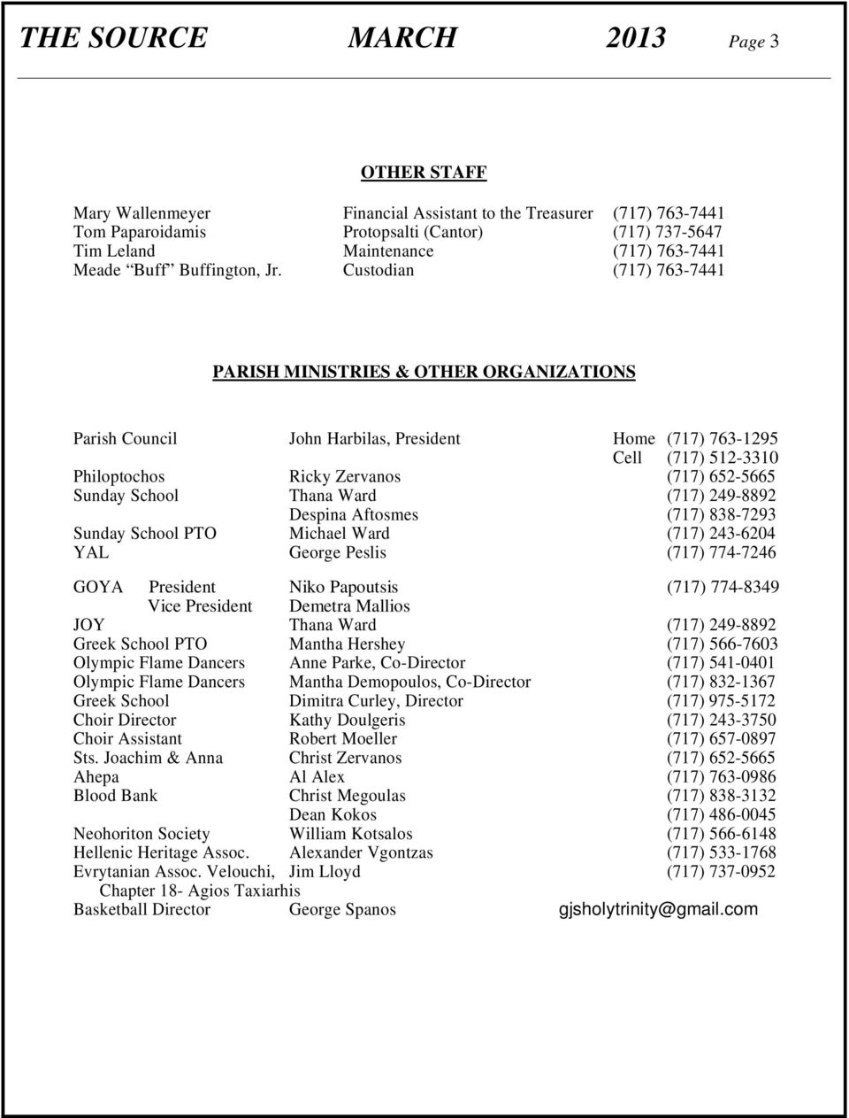 Custodian (717) 763-7441 PARISH MINISTRIES & OTHER ORGANIZATIONS Parish Council John Harbilas, President Home (717) 763-1295 Cell (717) 512-3310 Philoptochos Ricky Zervanos (717) 652-5665 Sunday