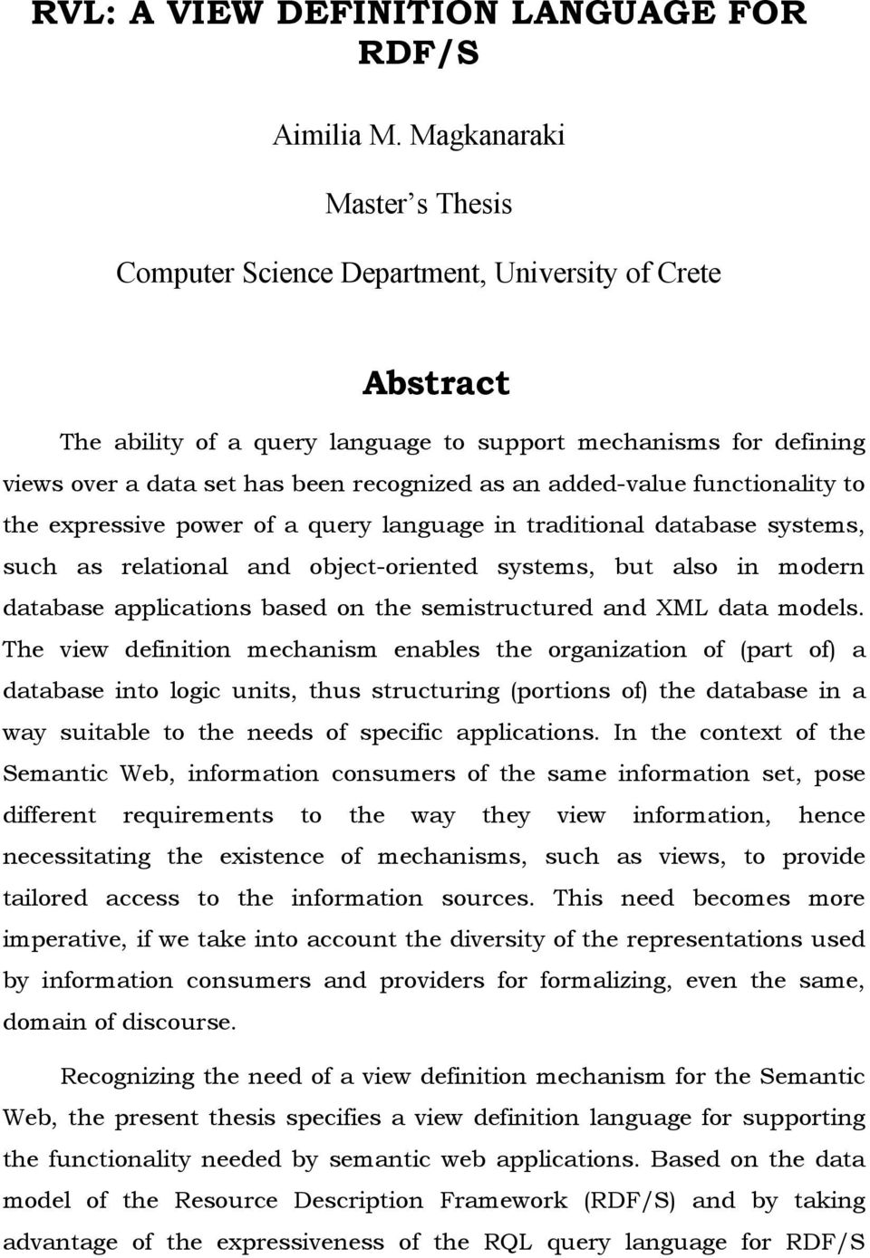 an added-value functionality to the expressive power of a query language in traditional database systems, such as relational and object-oriented systems, but also in modern database applications