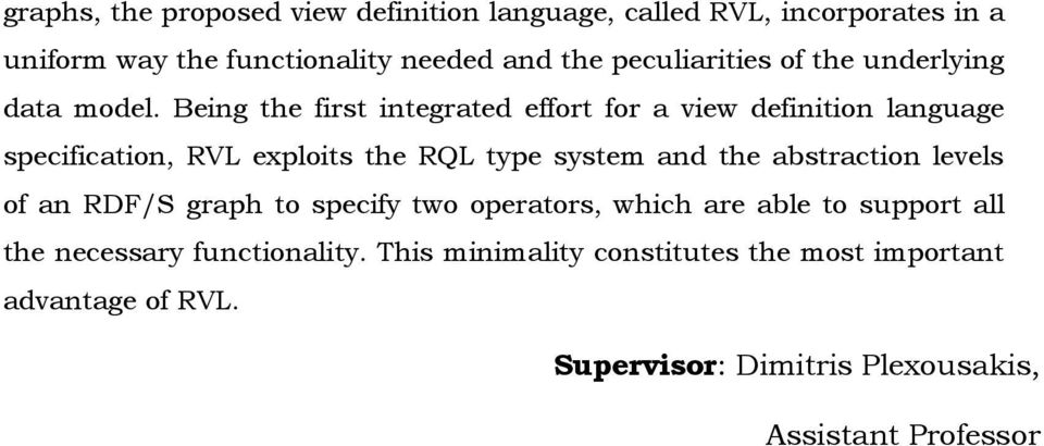 Being the first integrated effort for a view definition language specification, RVL exploits the RQL type system and the