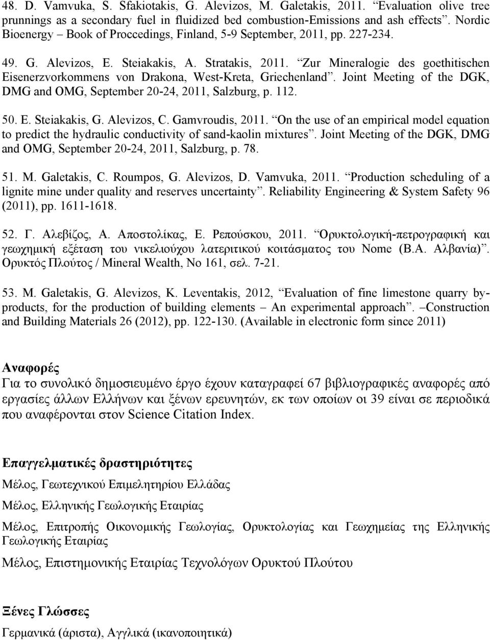 Zur Mineralogie des goethitischen Eisenerzvorkommens von Drakona, West-Kreta, Griechenland. Joint Meeting of the DGK, DMG and OMG, September 20-24, 2011, Salzburg, p. 112. 50. E. Steiakakis, G.