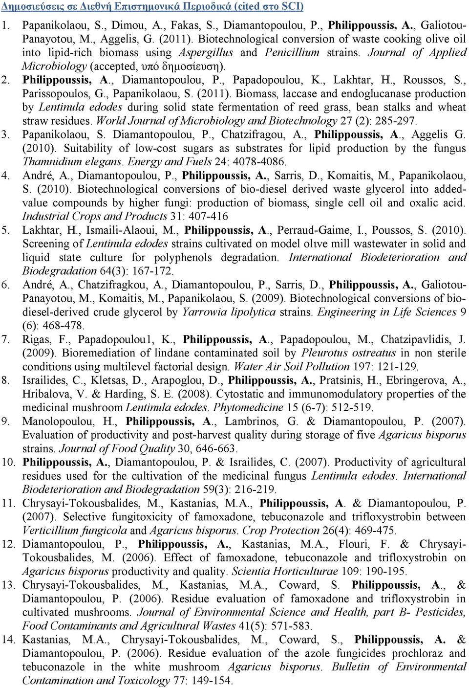 Philippoussis, A., Diamantopoulou, P., Papadopoulou, K., Lakhtar, H., Roussos, S., Parissopoulos, G., Papanikolaou, S. (2011).