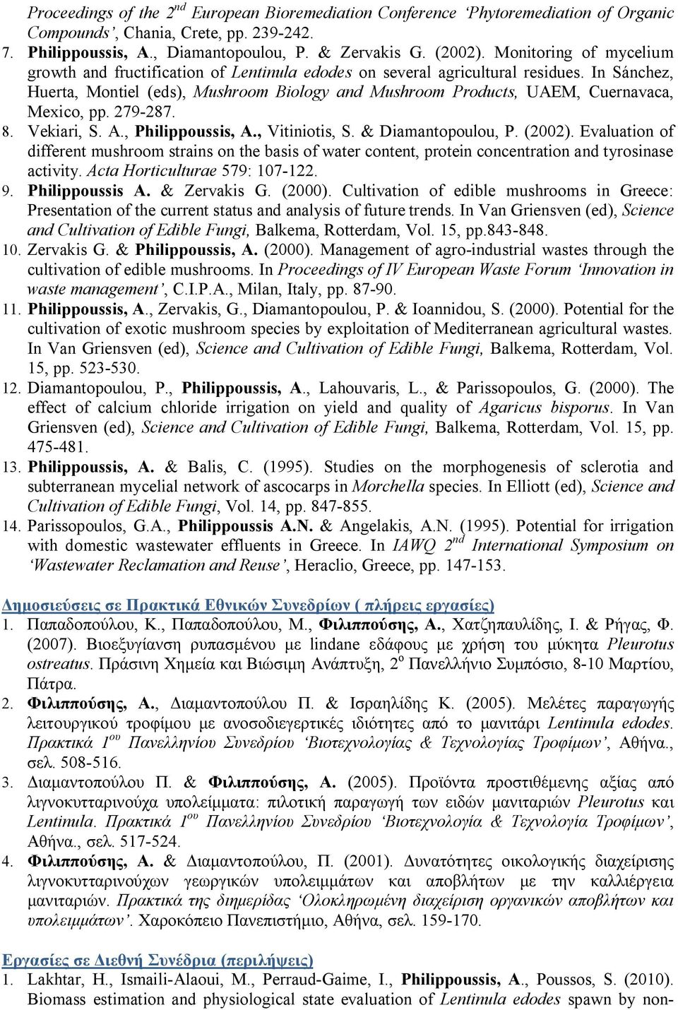 In Sánchez, Huerta, Montiel (eds), Mushroom Biology and Mushroom Products, UAEM, Cuernavaca, Mexico, pp. 279-287. 8. Vekiari, S. A., Philippoussis, A., Vitiniotis, S. & Diamantopoulou, P. (2002).