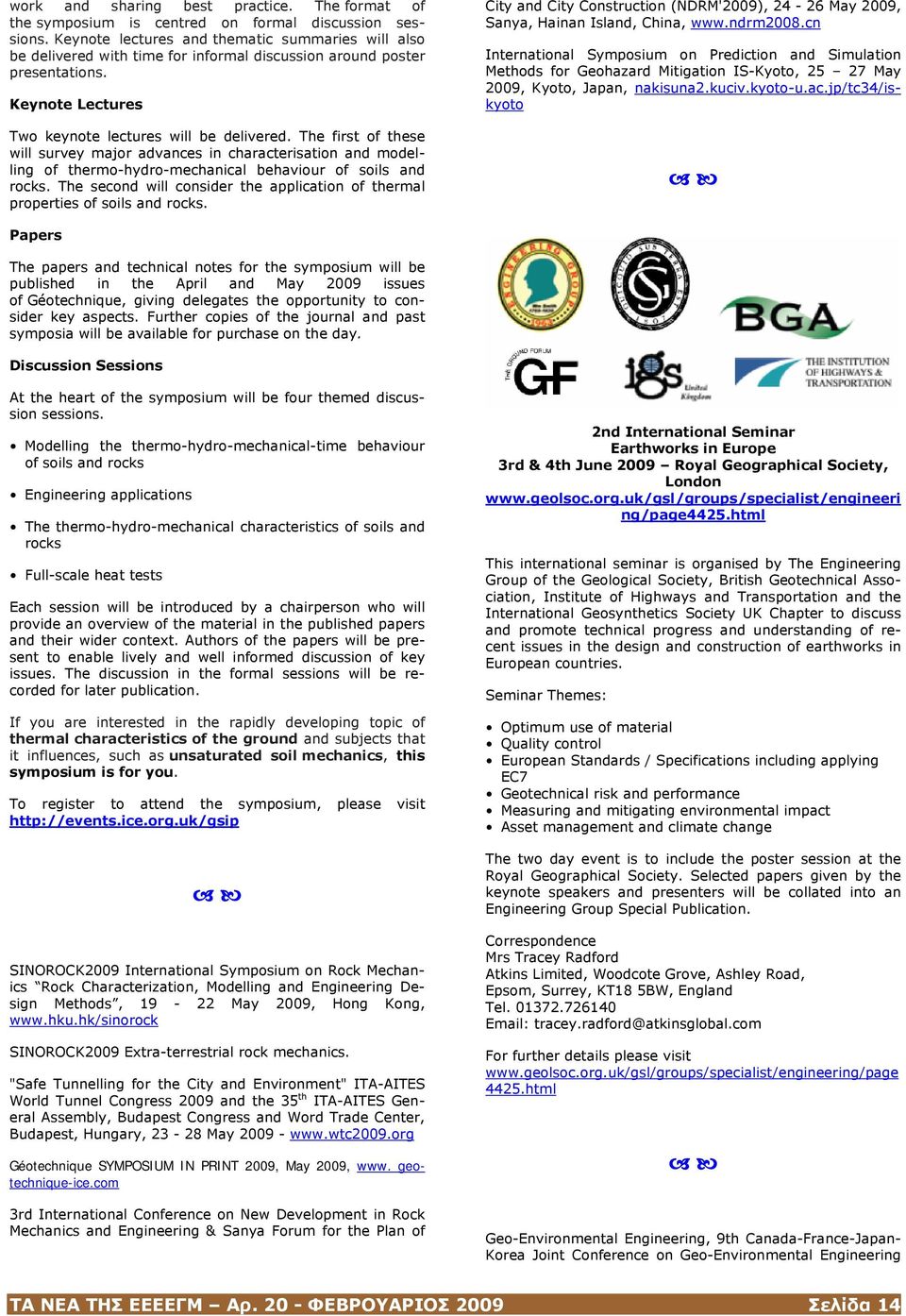 The first of these will survey major advances in characterisation and modelling of thermo-hydro-mechanical behaviour of soils and rocks.