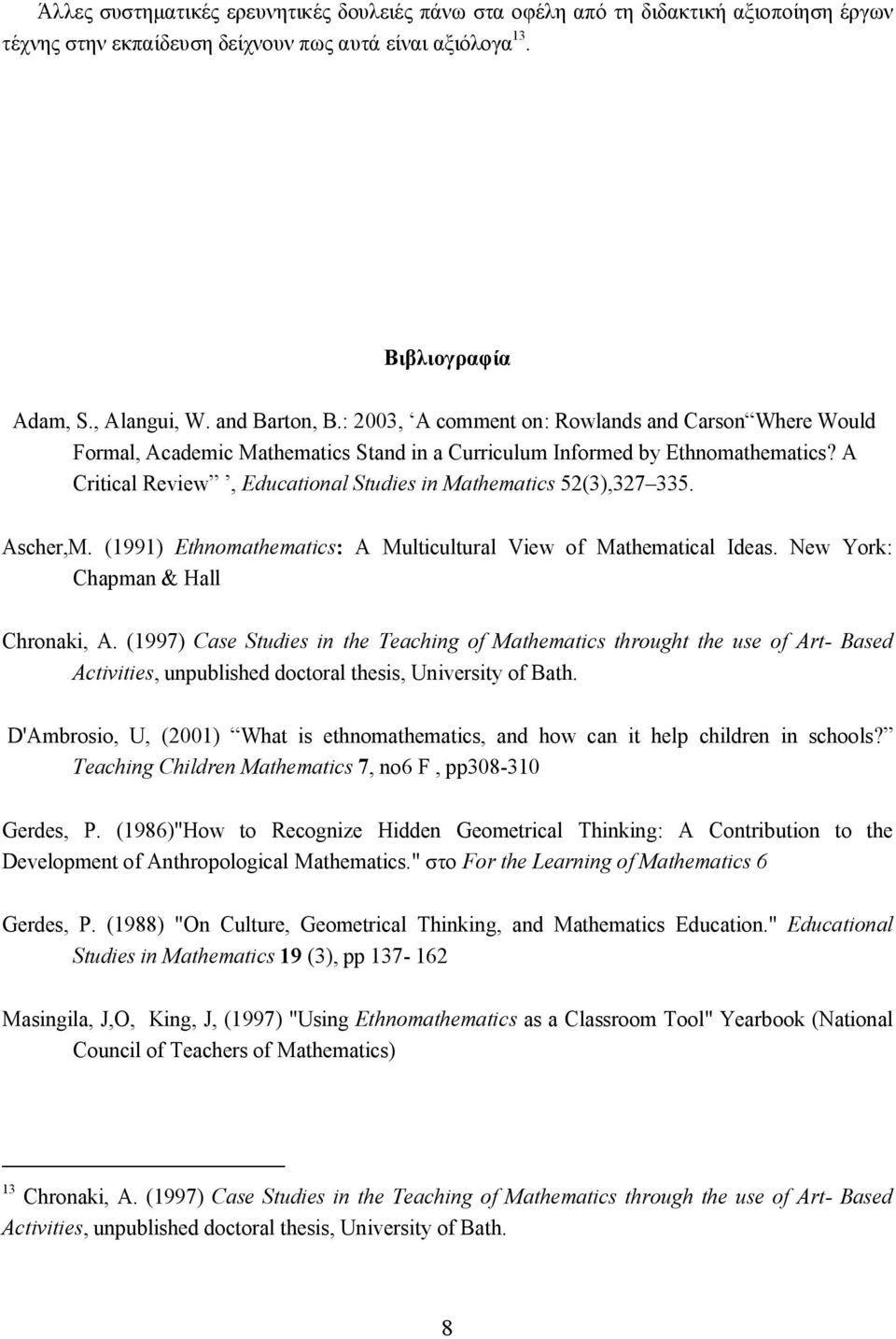 A Critical Review, Educational Studies in Mathematics 52(3),327 335. Ascher,M. (1991) Ethnomathematics: A Multicultural View of Mathematical Ideas. New York: Chapman & Hall Chronaki, A.