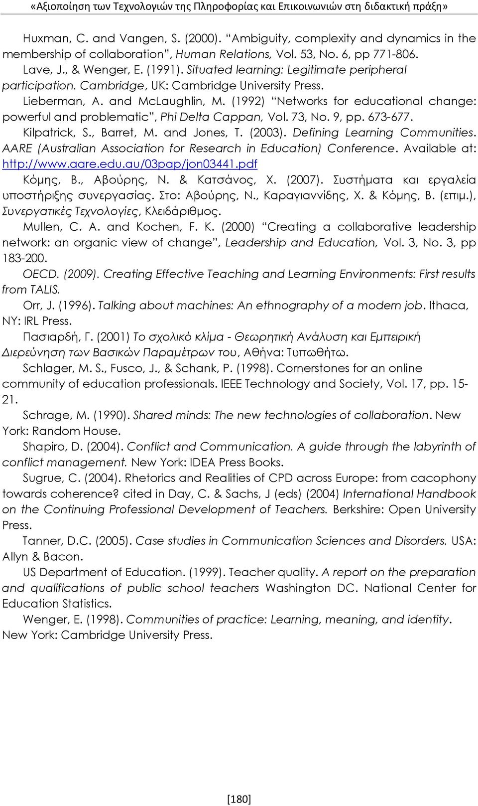 Situated learning: Legitimate peripheral participation. Cambridge, UK: Cambridge University Press. Lieberman, A. and McLaughlin, M.