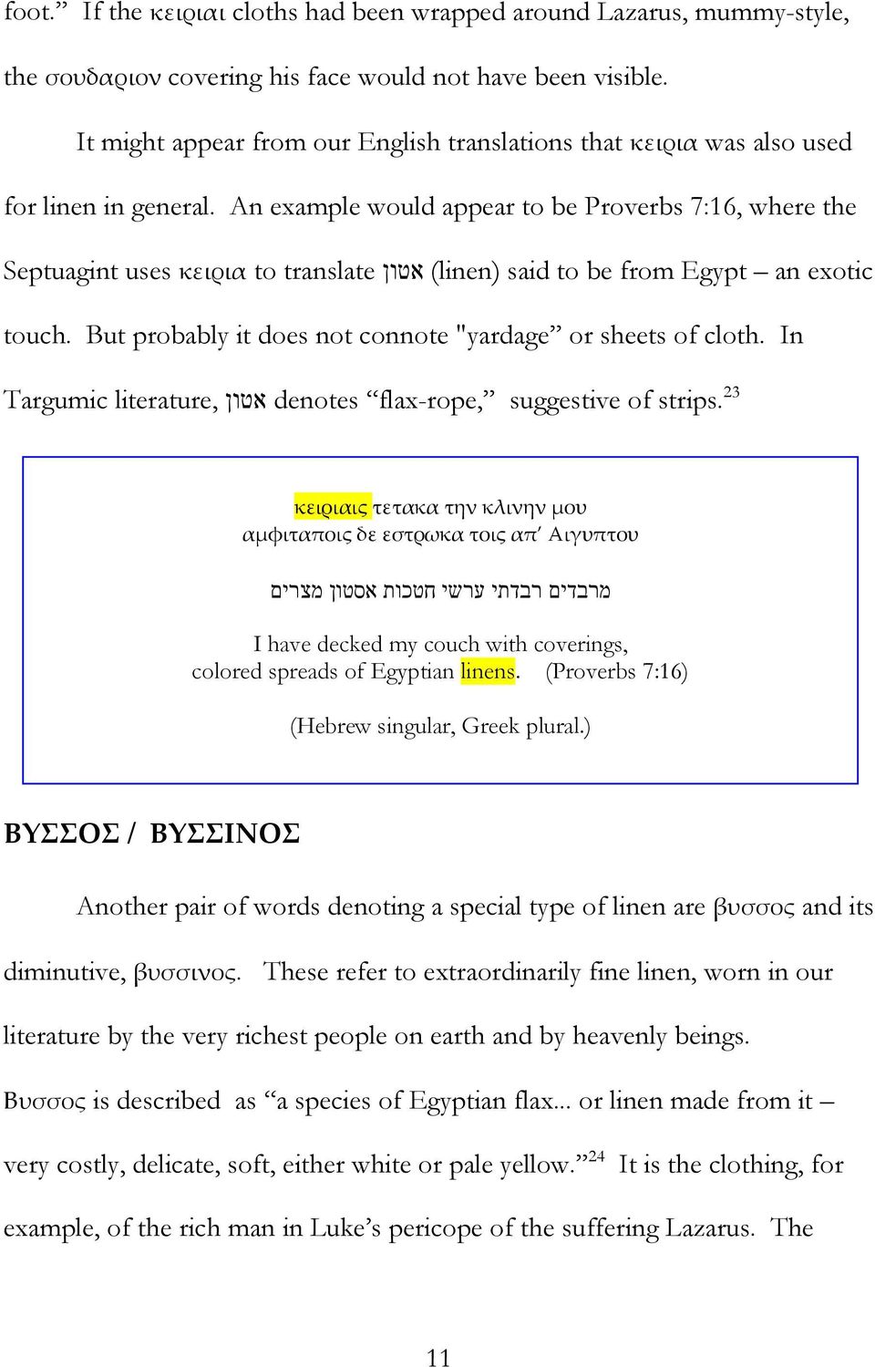 An example would appear to be Proverbs 7:16, where the Septuagint uses κειρια to translate אטון (linen) said to be from Egypt an exotic touch.