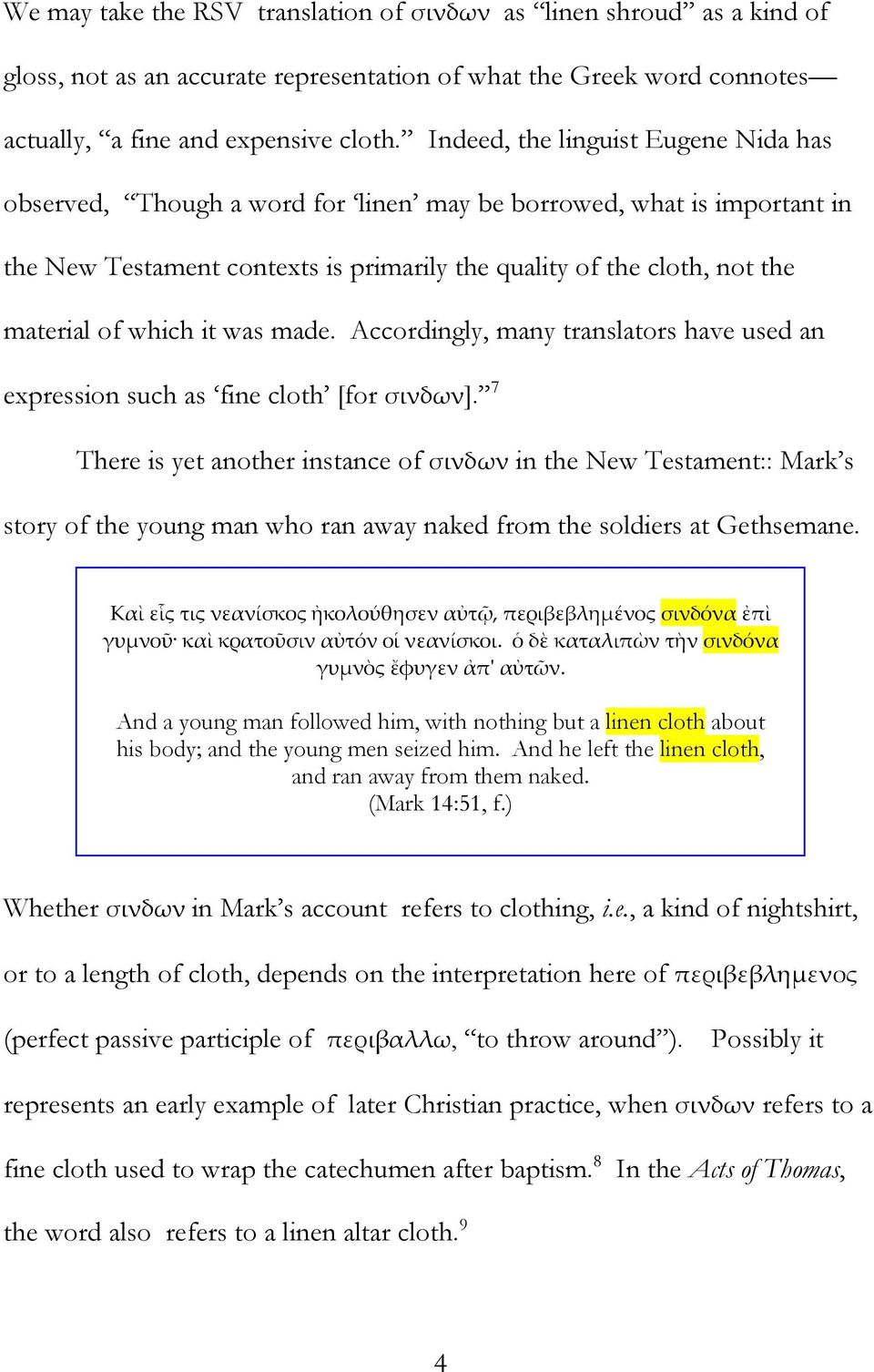 which it was made. Accordingly, many translators have used an expression such as fine cloth [for σινδων].