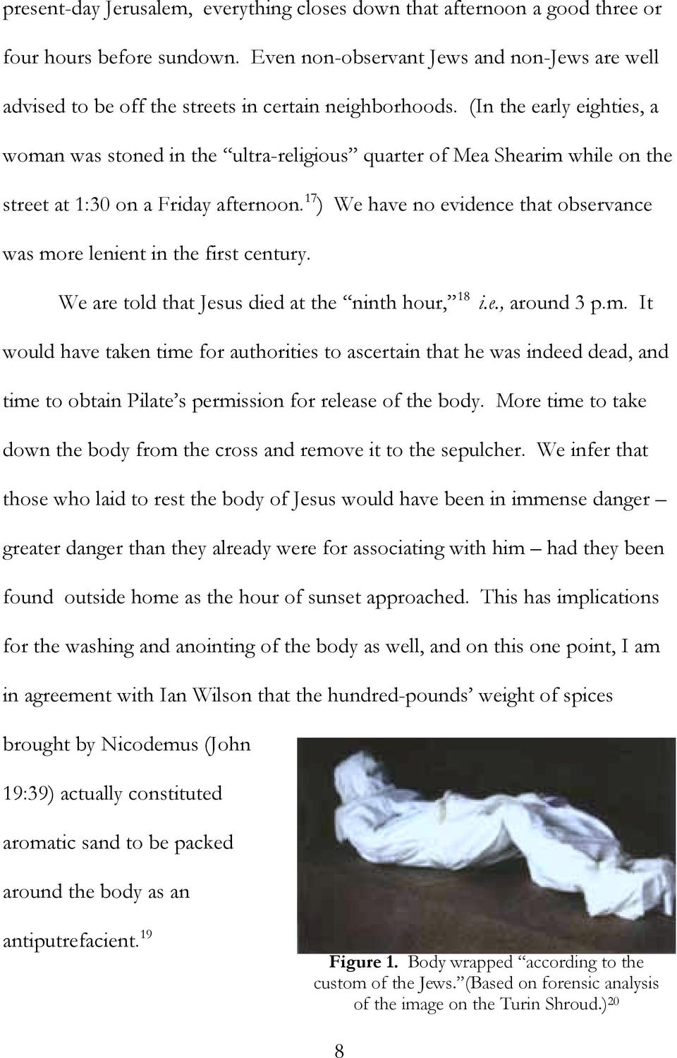 (In the early eighties, a woman was stoned in the ultra-religious quarter of Mea Shearim while on the street at 1:30 on a Friday afternoon.