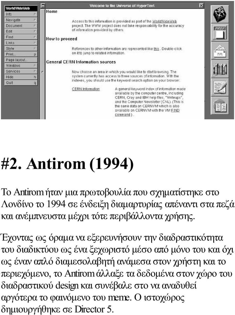 Έχοντας ως όραμα να εξερευνήσουν την διαδραστικότητα του διαδικτύου ως ένα ξεχωριστό μέσο από μόνο του και όχι ως έναν απλό