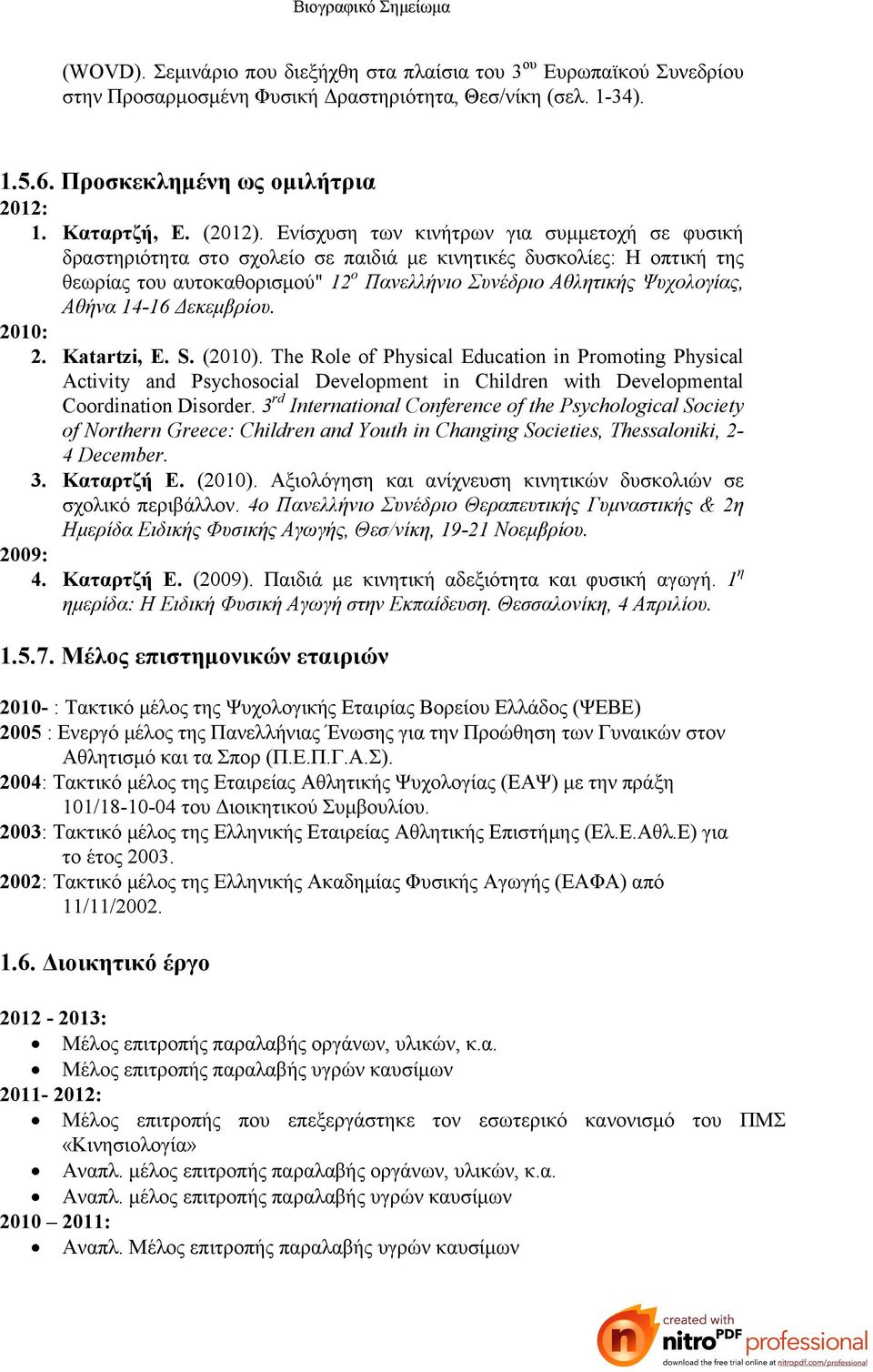 14-16 Δεκεμβρίου. 2010: 2. Katartzi, E. S. (2010). The Role of Physical Education in Promoting Physical Activity and Psychosocial Development in Children with Developmental Coordination Disorder.