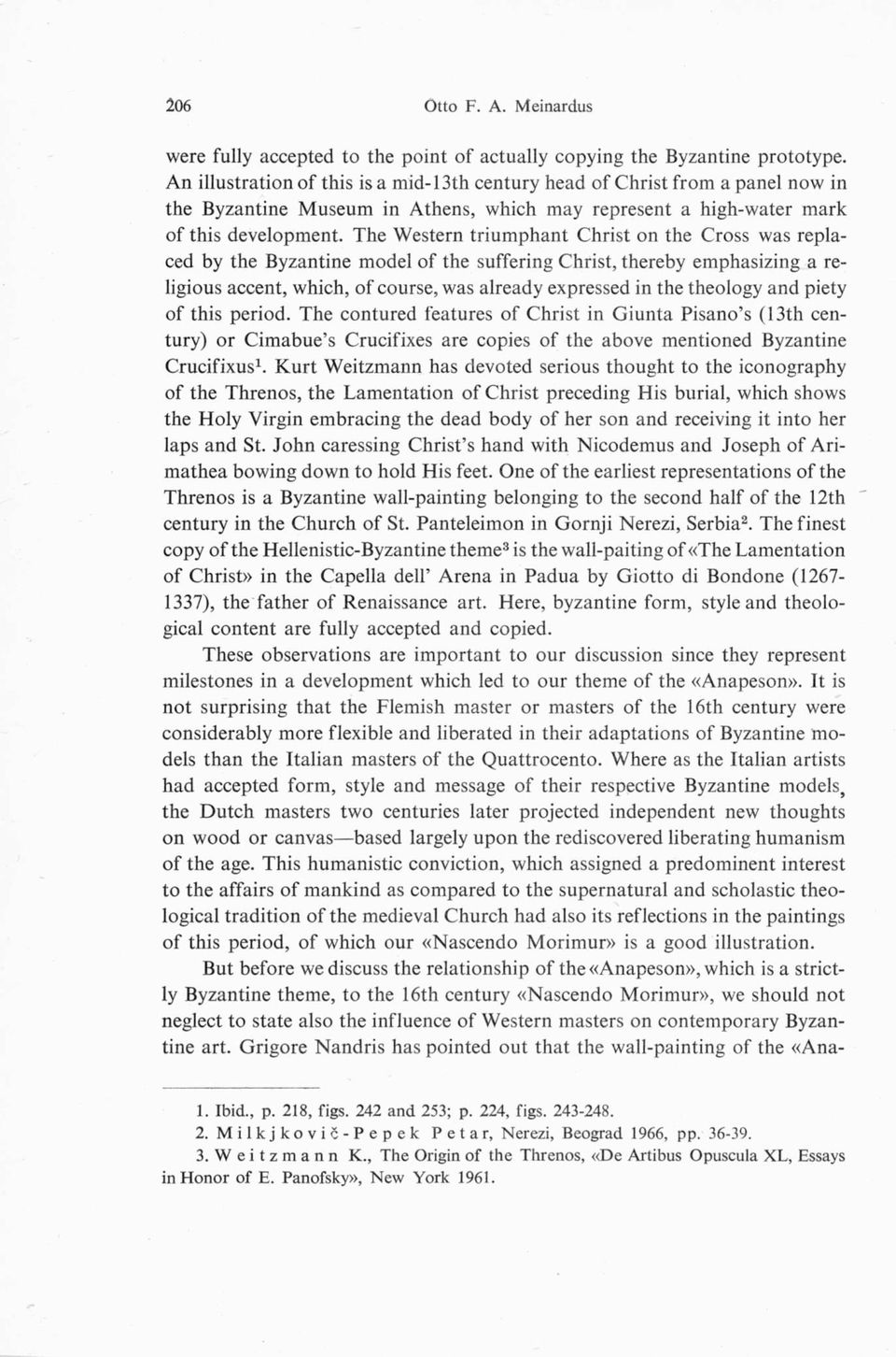 The Western triumphant Christ on the Cross was replaced by the Byzantine model of the suffering Christ, thereby emphasizing a religious accent, which, of course, was already expressed in the theology