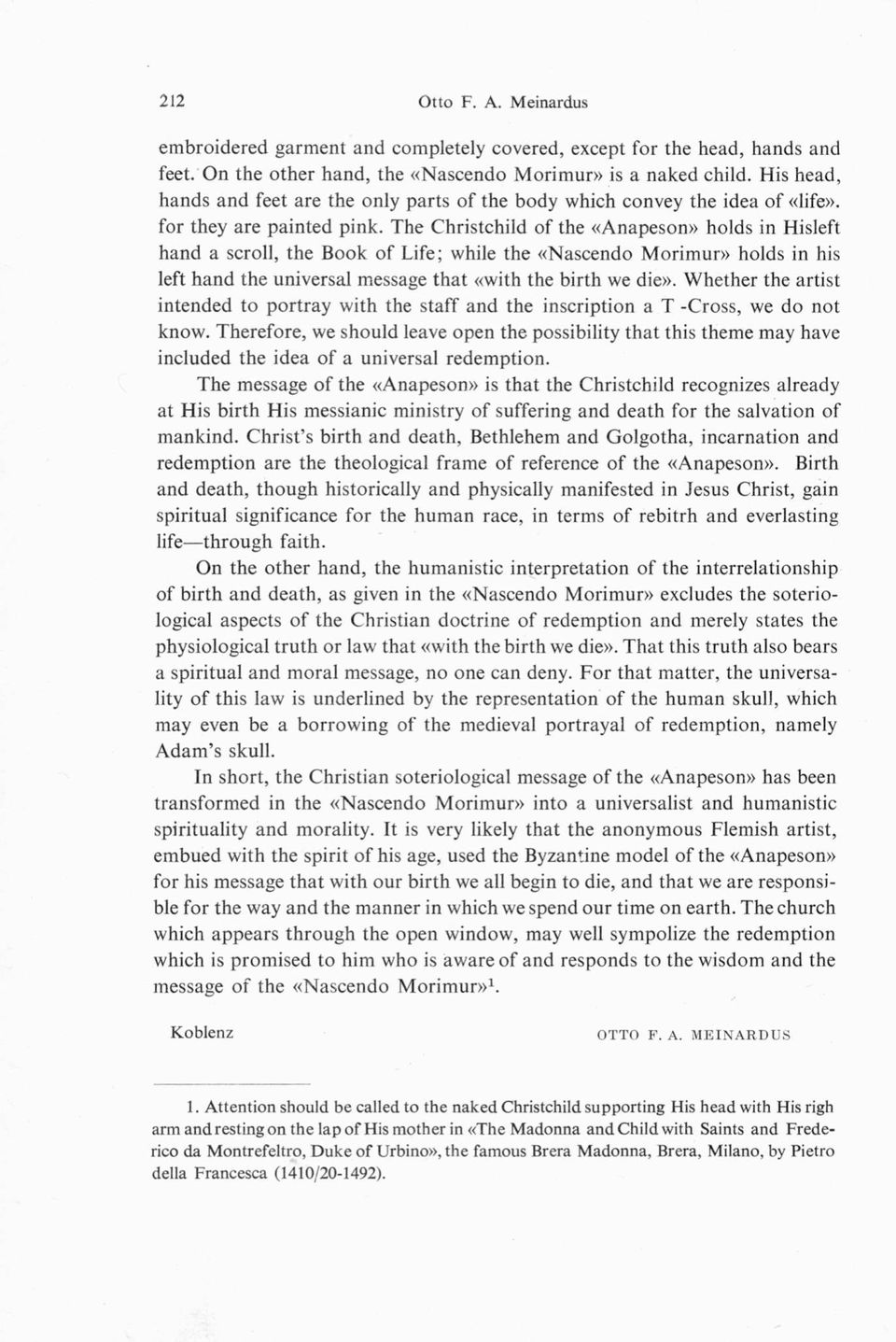 The Christchild of the «Anapeson» holds in Hisleft hand a scroll, the Book of Life; while the «Nascendo Morimur» holds in his left hand the universal message that «with the birth we die».