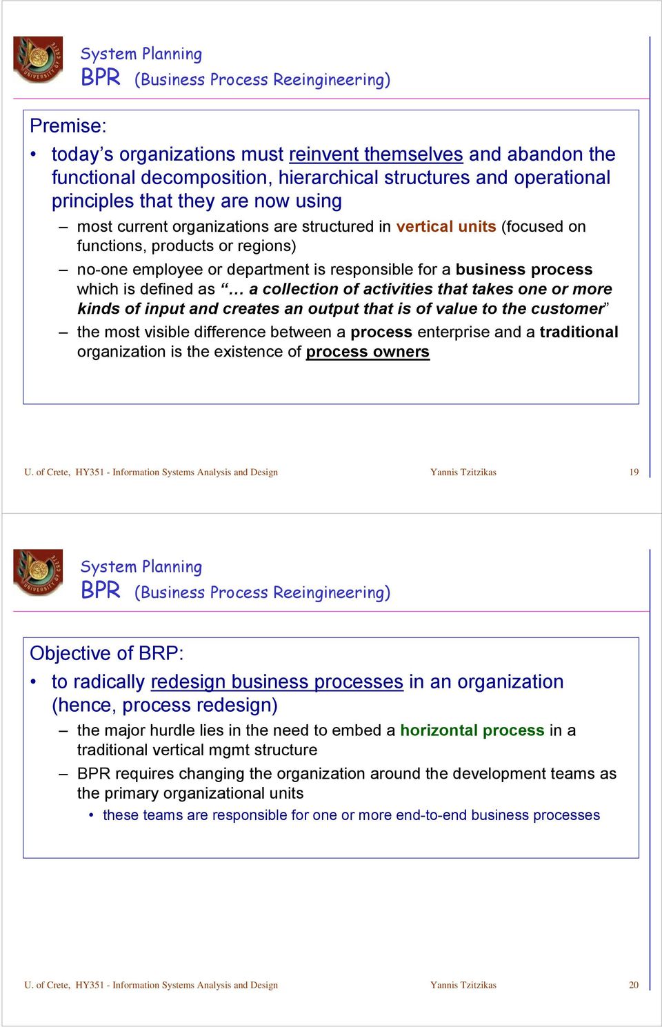 process which is defined as a collection of activities that takes one or more kinds of input and creates an output that is of value to the customer the most visible difference between a process