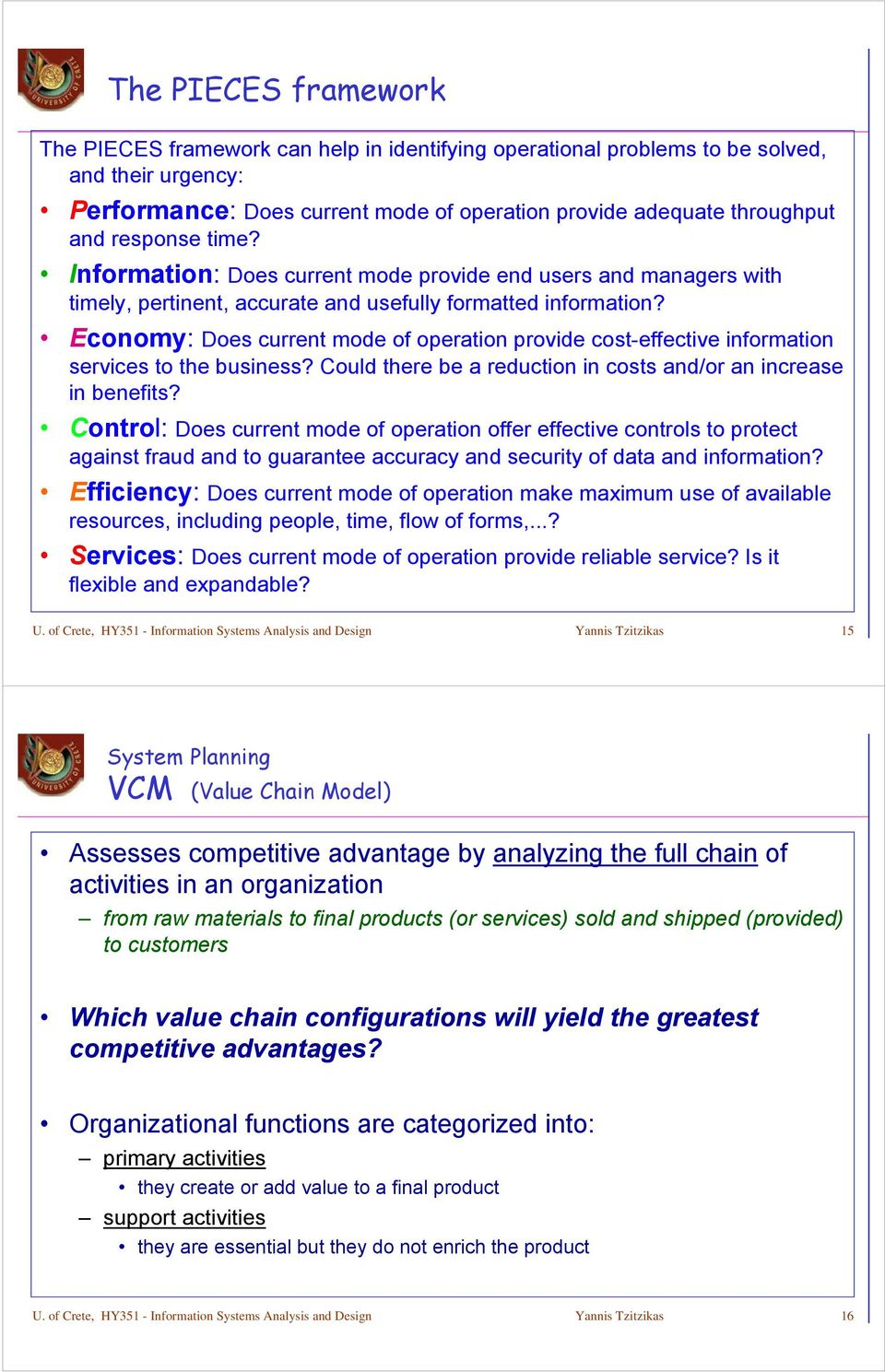 Economy: Does current mode of operation provide cost-effective information services to the business? Could there be a reduction in costs and/or an increase in benefits?