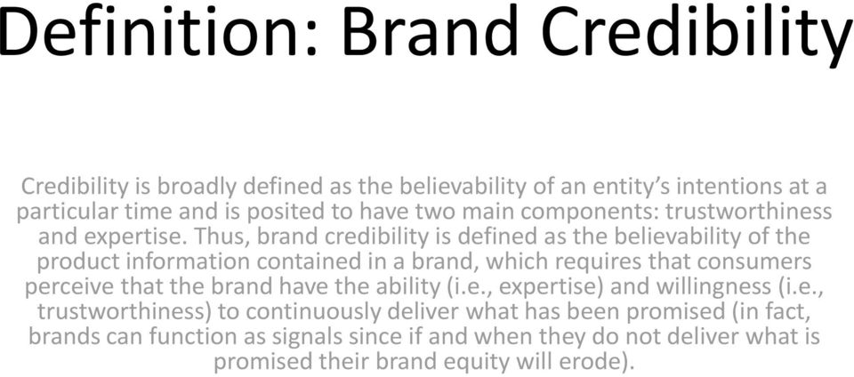 Thus, brand credibility is defined as the believability of the product information contained in a brand, which requires that consumers perceive that the