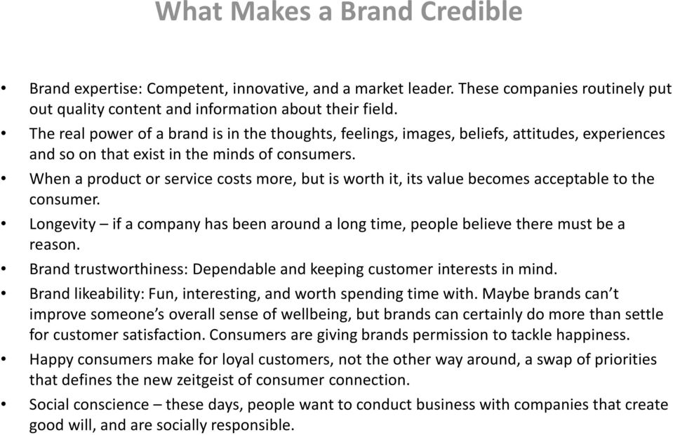 When a product or service costs more, but is worth it, its value becomes acceptable to the consumer. Longevity if a company has been around a long time, people believe there must be a reason.