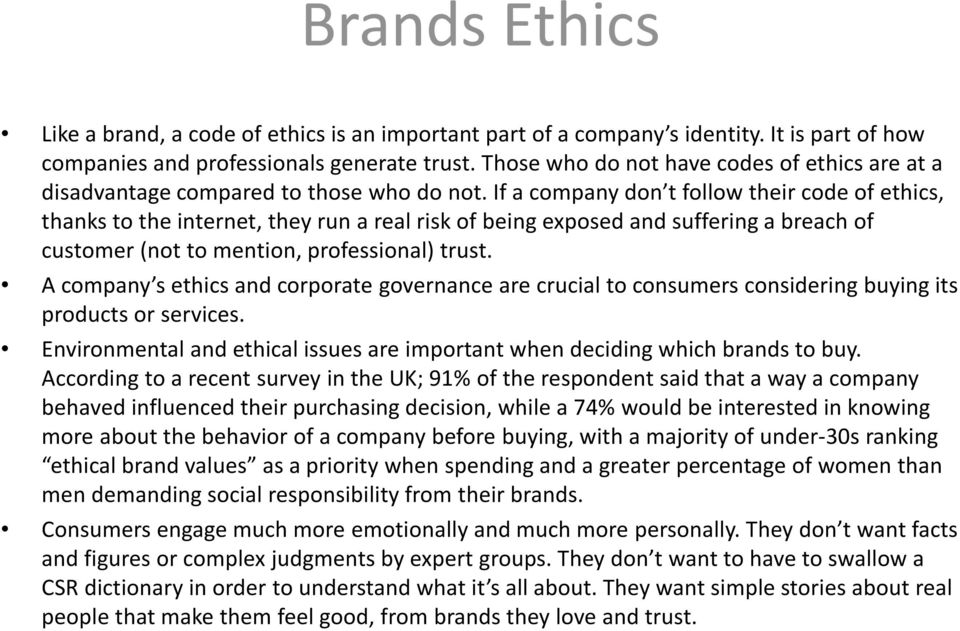 If a company don t follow their code of ethics, thanks to the internet, they run a real risk of being exposed and suffering a breach of customer (not to mention, professional) trust.