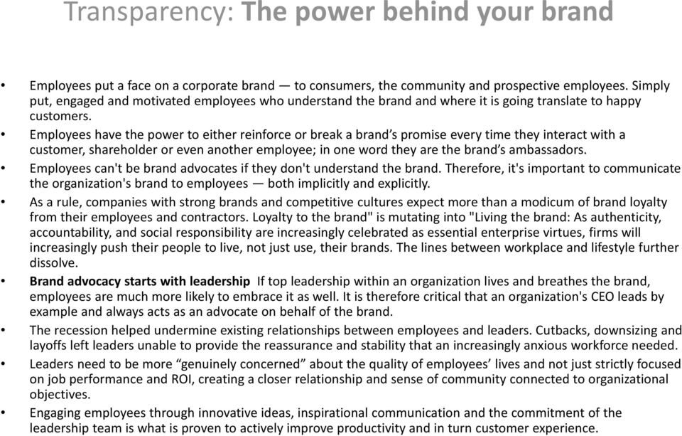Employees have the power to either reinforce or break a brand s promise every time they interact with a customer, shareholder or even another employee; in one word they are the brand s ambassadors.