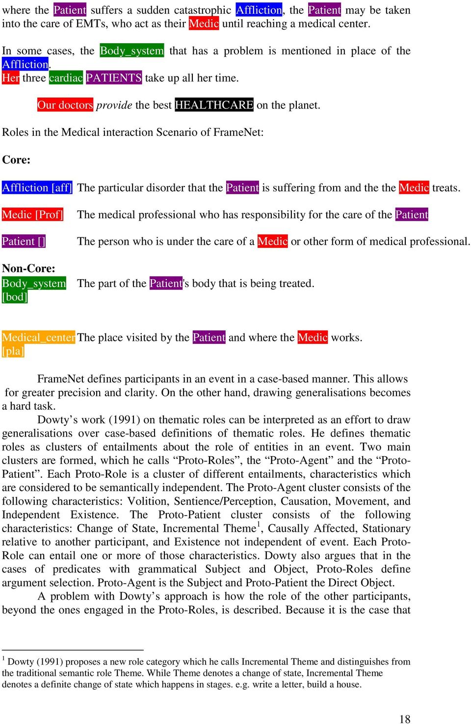 Roles in the Medical interaction Scenario of FrameNet: Core: Affliction [aff] The particular disorder that the Patient is suffering from and the the Medic treats.