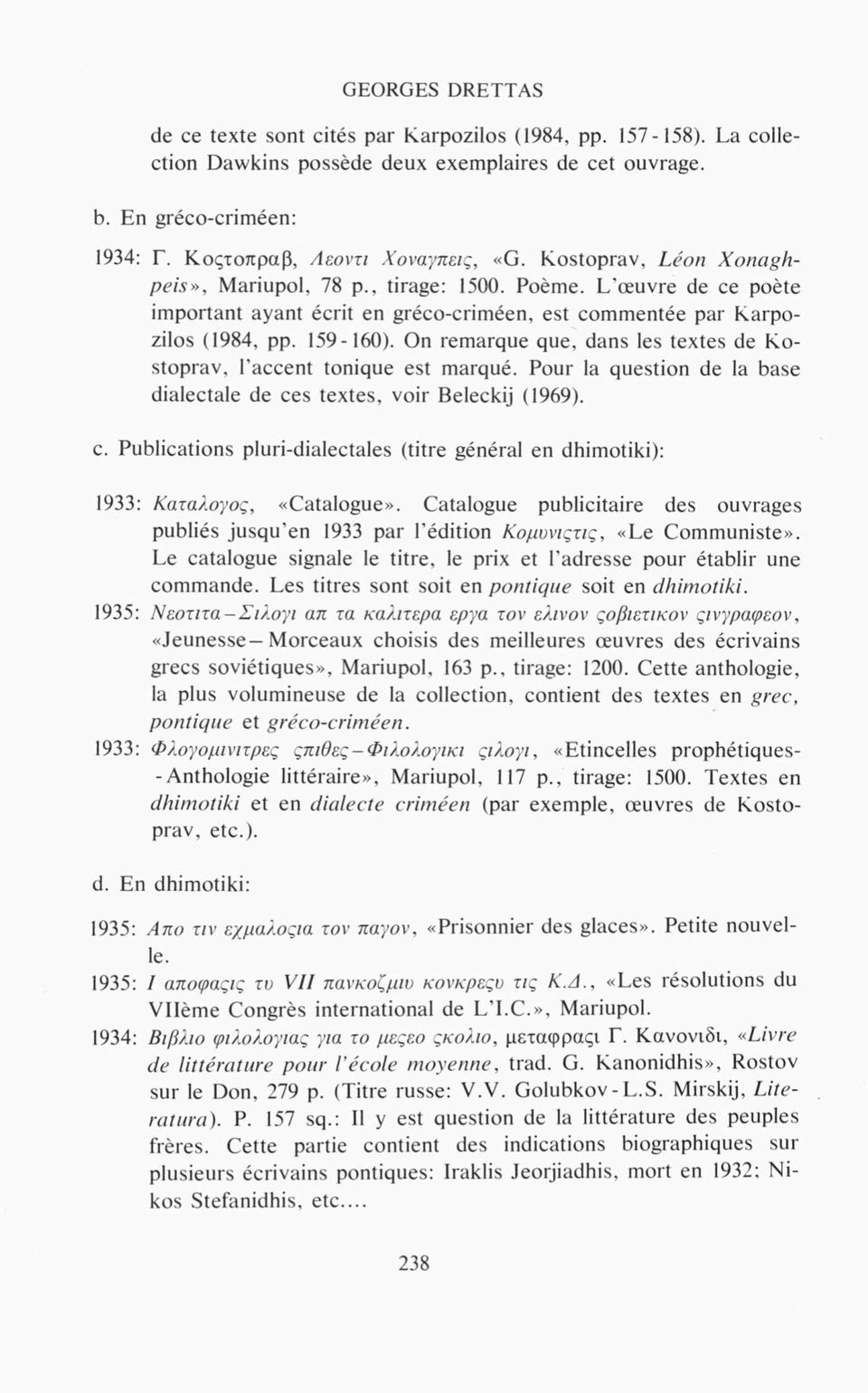 On remarque que, dans les textes de Kostoprav, l accent tonique est marqué. Pour la question de la base dialectale de ce