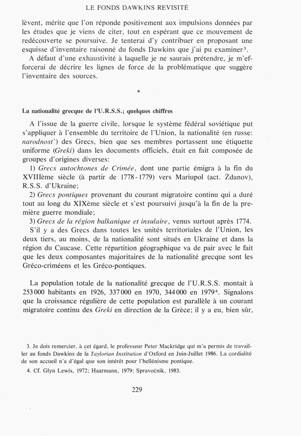 A défaut d une exhaustivité à laquelle je ne saurais prétendre, je m efforcerai de décrire les lignes de force de la problématique que suggère l inventaire des sources. La nationalité grecque de l U.