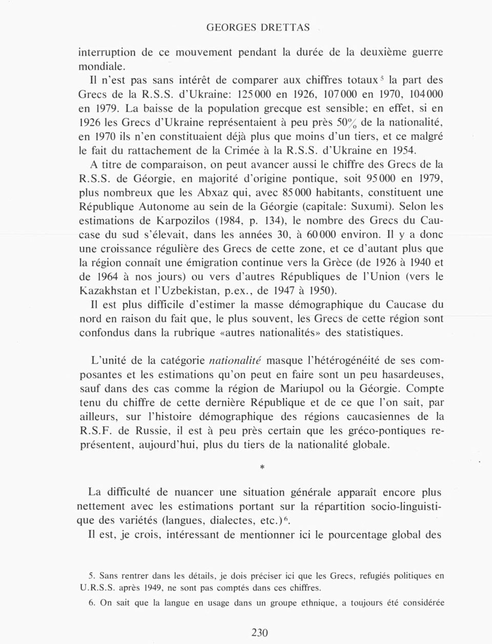 La baisse de la population grecque est sensible; en effet, si en 1926 les Grecs d Ukraine représentaient à peu près 50% de la nationalité, en 1970 ils n en constituaient déjà plus que moins d un