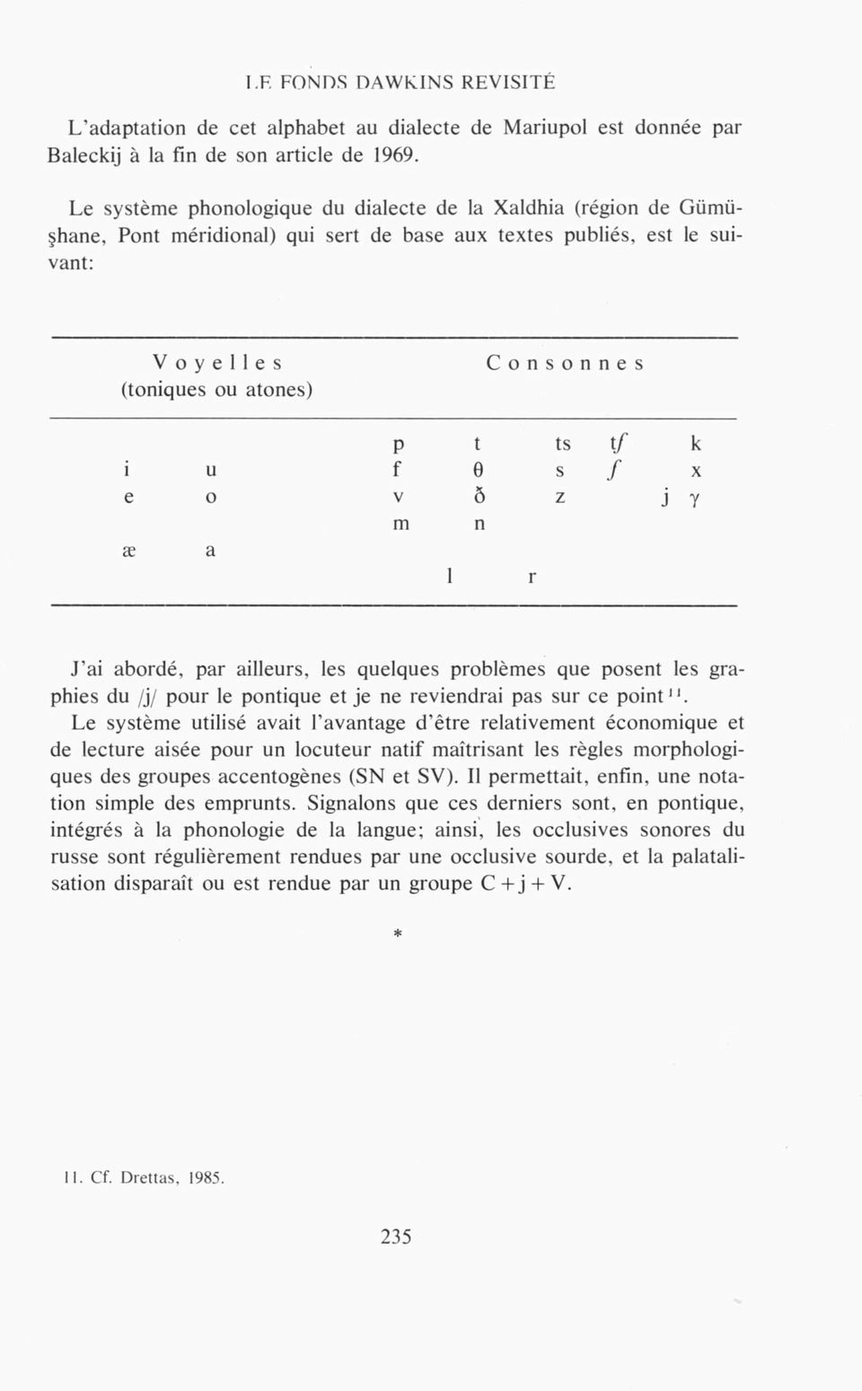 k i u f Θ s / X e o V Ö z : i Y m n æ a 1 r J ai abordé, par ailleurs, les quelques problèmes que posent les graphies du /j/ pour le pontique et je ne reviendrai pas sur ce point11.