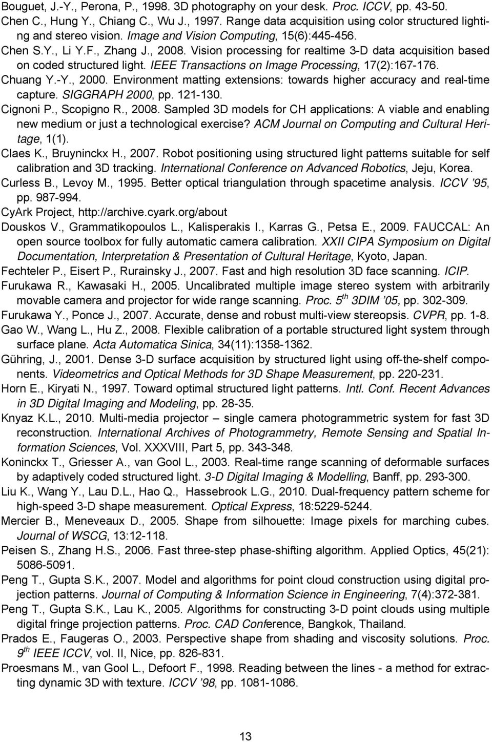 Vision processing for realtime 3-D data acquisition based on coded structured light. IEEE Transactions on Image Processing, 17(2):167-176. Chuang Y.-Y., 2000.