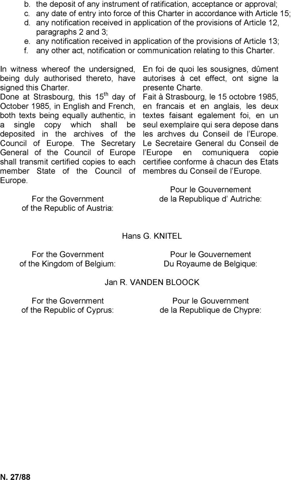 any other act, notification or communication relating to this Charter. In witness whereof the undersigned, being duly authorised thereto, have signed this Charter.