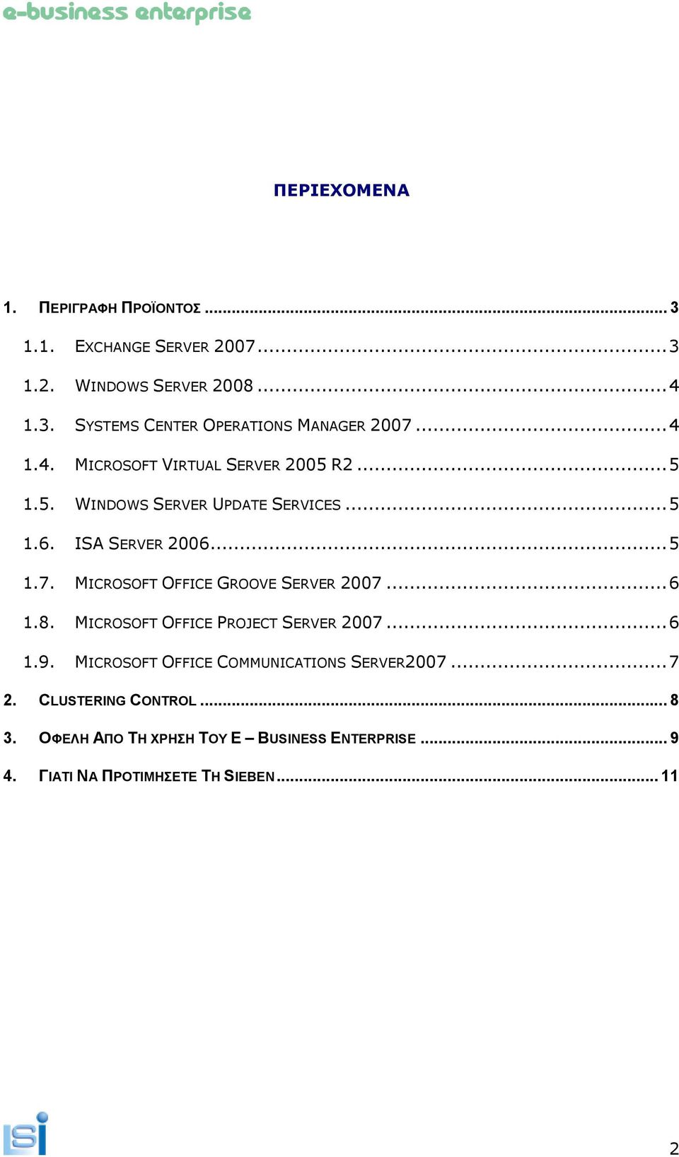 MICROSOFT OFFICE GROOVE SERVER 2007... 6 1.8. MICROSOFT OFFICE PROJECT SERVER 2007... 6 1.9.