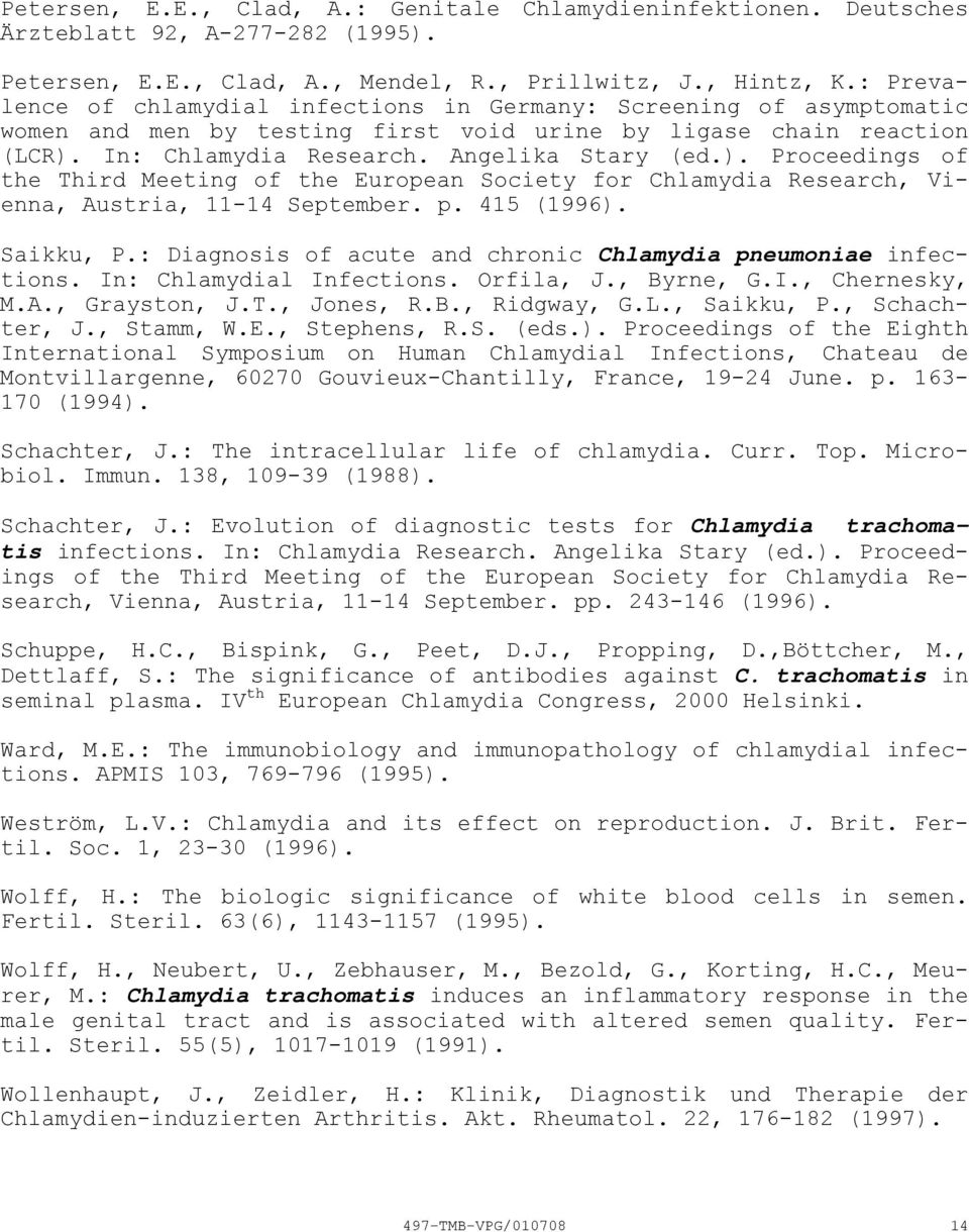 In: Chlamydia Research. Angelika Stary (ed.). Proceedings of the Third Meeting of the European Society for Chlamydia Research, Vienna, Austria, 1114 September. p. 415 (1996). Saikku, P.