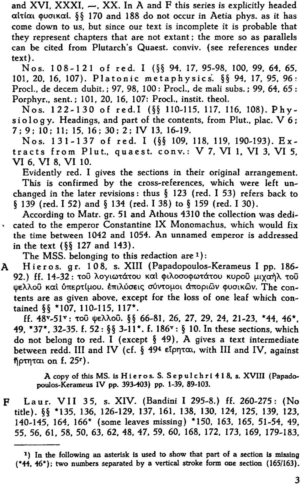 (see references under text). Nos. 108-121 of red. I ( 94, 17, 95-98, 100, 99, 64, 65, 101, 20, 16, 107). Platonic metaphysics. 94, 17, 95, 96: Proci., de decern dubit. ; 97, 98, 100 : Proci.