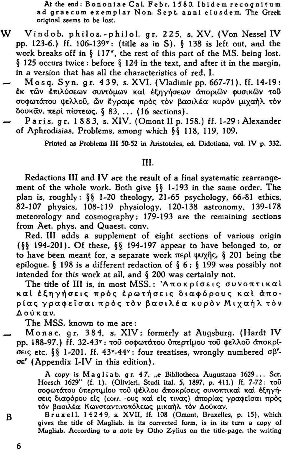 125 occurs twice : before 124 in the text, and after it in the margin, in a version that has all the characteristics of red. I. Mosq. Syn. gr. 4 3 9. s. XVI. (Vladimir pp. 667-71). ff.