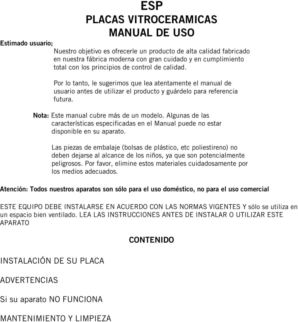 Nota: Este manual cubre más de un modelo. Algunas de las características especificadas en el Manual puede no estar disponible en su aparato.