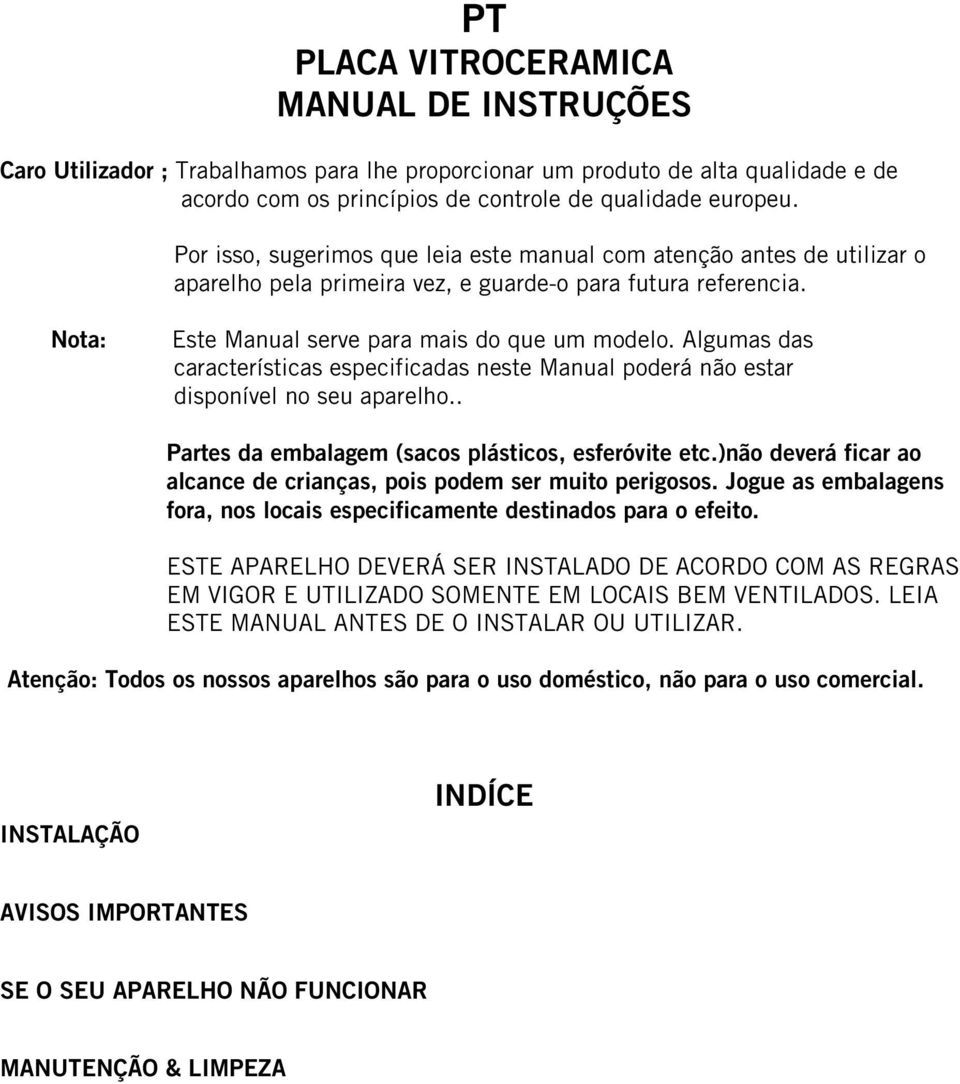 Algumas das características especificadas neste Manual poderá não estar disponível no seu aparelho.. Partes da embalagem (sacos plásticos, esferóvite etc.