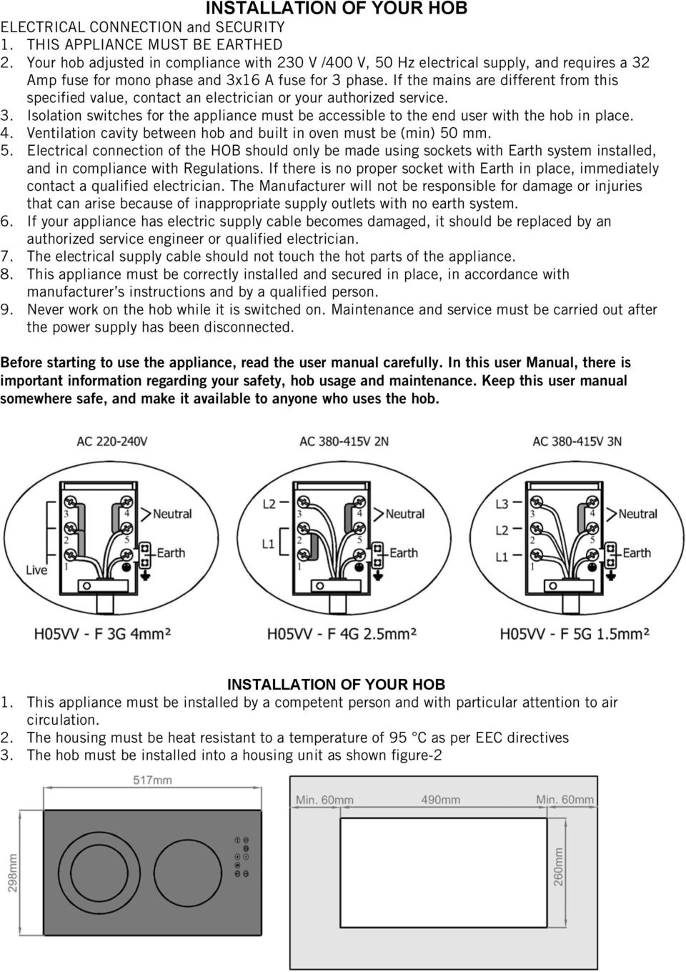 If the mains are different from this specified value, contact an electrician or your authorized service. 3.