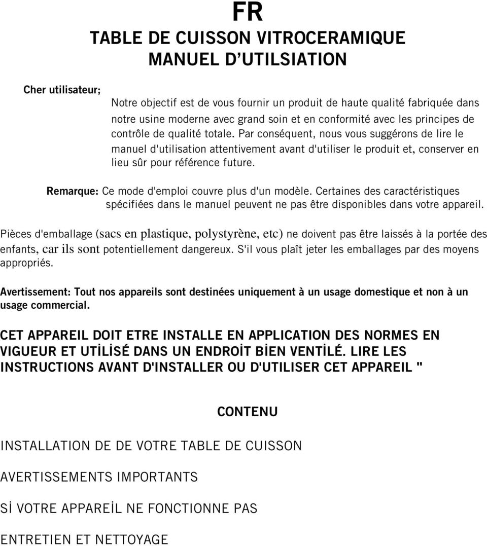 Par conséquent, nous vous suggérons de lire le manuel d'utilisation attentivement avant d'utiliser le produit et, conserver en lieu sûr pour référence future.