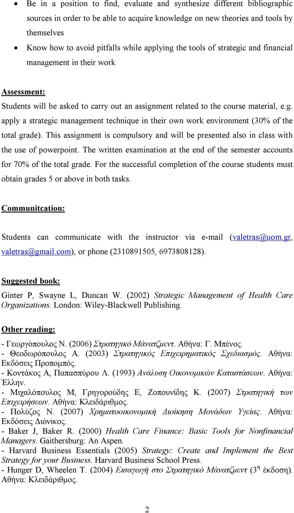 This assignment is compulsory and will be presented also in class with the use of powerpoint. The written examination at the end of the semester accounts for 70% of the total grade.